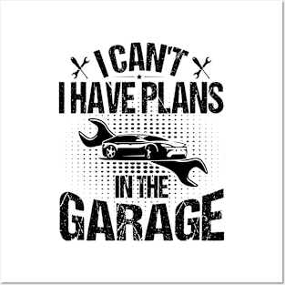 I Can't I Have Plans In The Garage Posters and Art